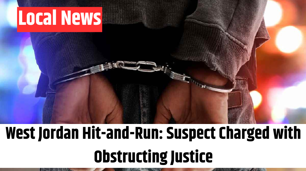 West Jordan Hit-and-Run Suspect Charged with Obstructing Justice