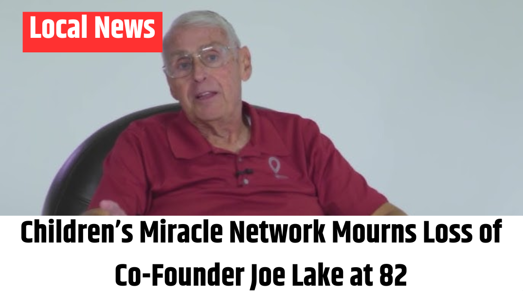Children’s Miracle Network Mourns Loss of Co-Founder Joe Lake at 82