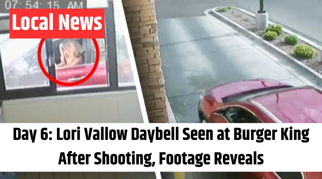 Day 6 Lori Vallow Daybell Seen at Burger King After Shooting, Footage Reveals