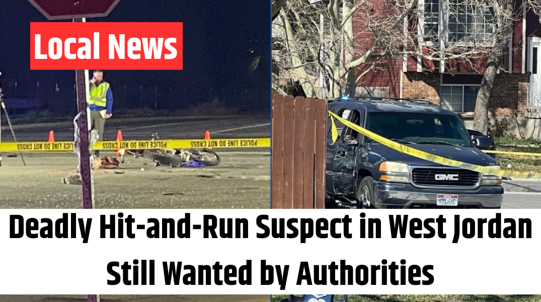 Deadly Hit-and-Run Suspect in West Jordan Still Wanted by Authorities