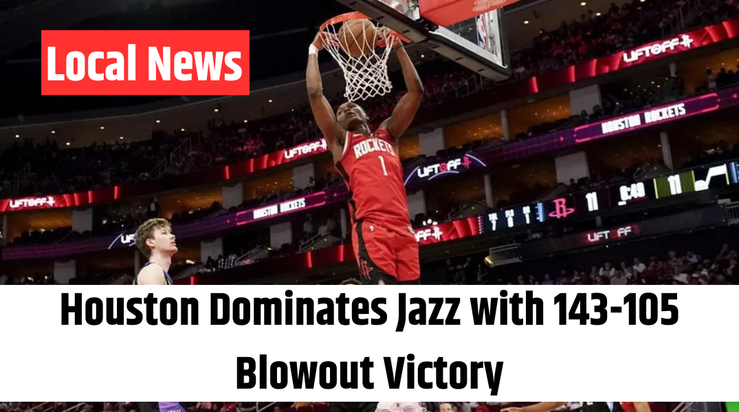 Houston Dominates Jazz with 143-105 Blowout Victory