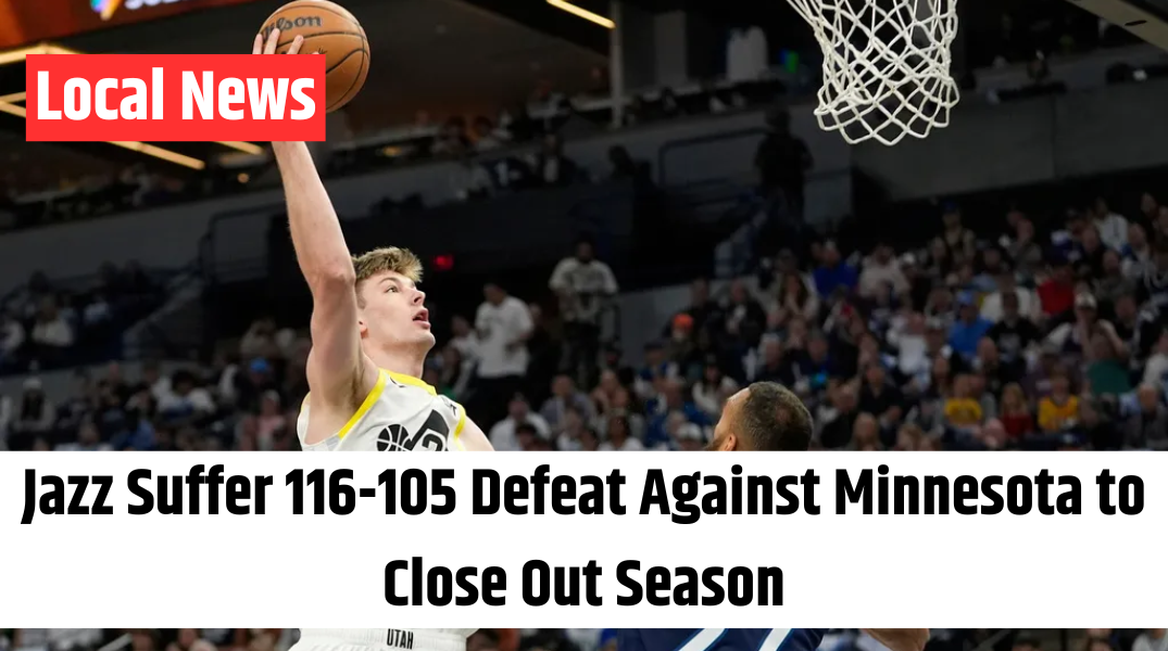 Jazz Suffer 116-105 Defeat Against Minnesota to Close Out Season