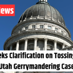 Judge Seeks Clarification on Tossing Maps in Utah Gerrymandering Case