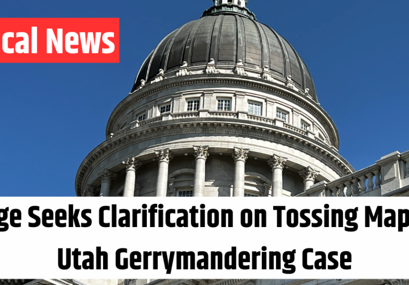 Judge Seeks Clarification on Tossing Maps in Utah Gerrymandering Case