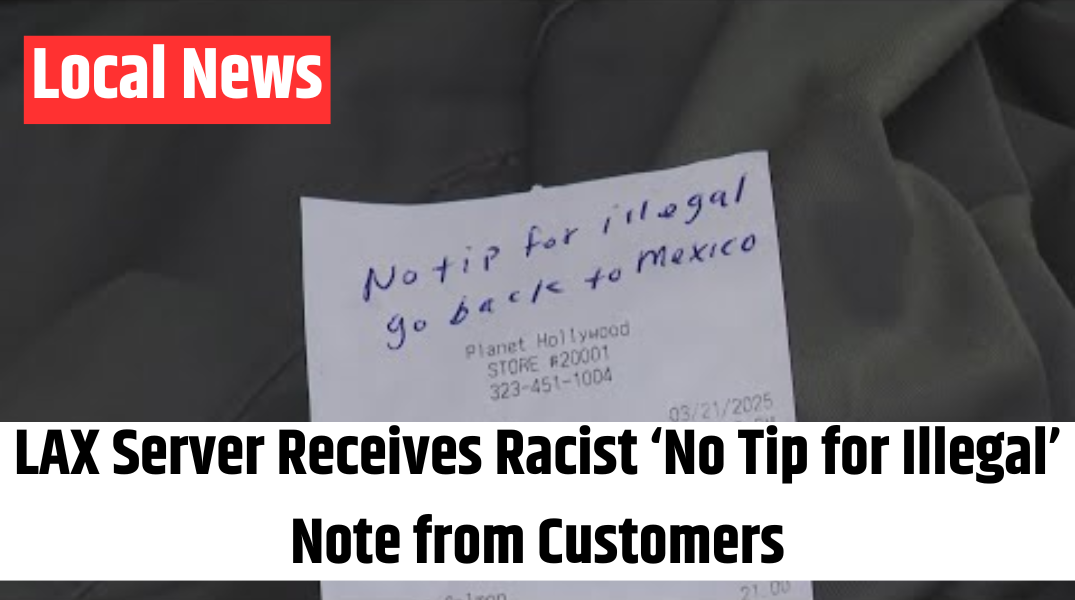 LAX Server Receives Racist ‘No Tip for Illegal’ Note from Customers