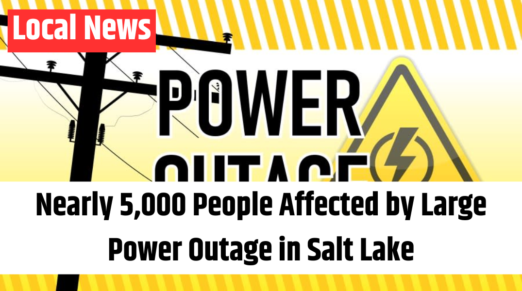 Nearly 5,000 People Affected by Large Power Outage in Salt Lake
