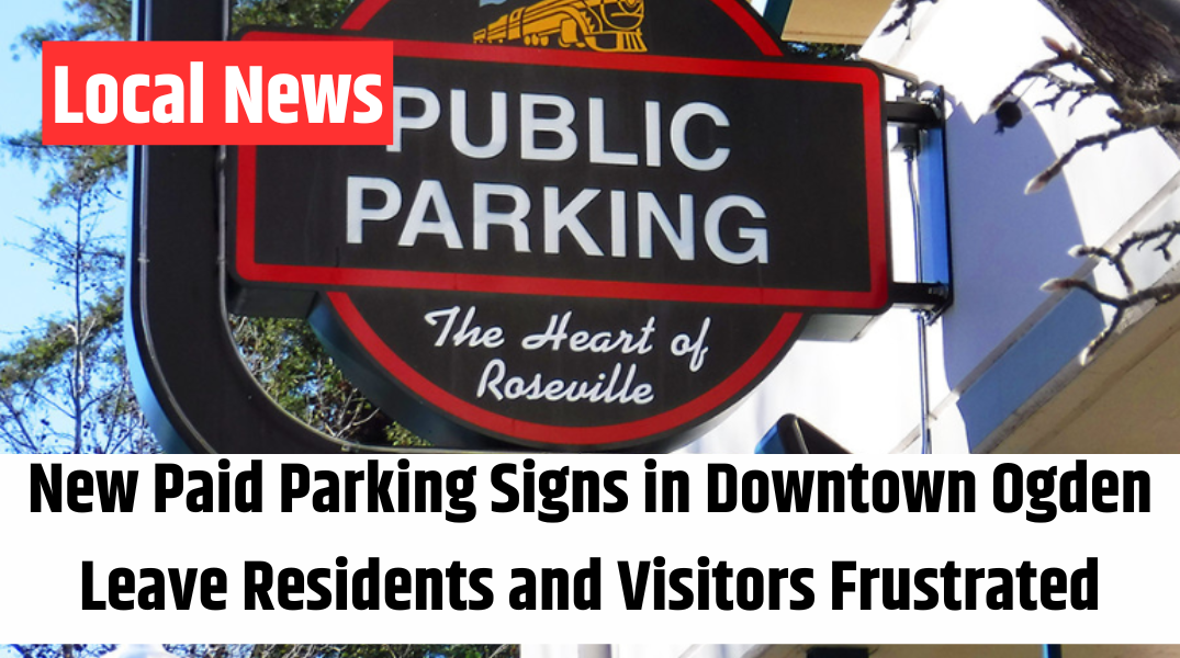 New Paid Parking Signs in Downtown Ogden Leave Residents and Visitors Frustrated
