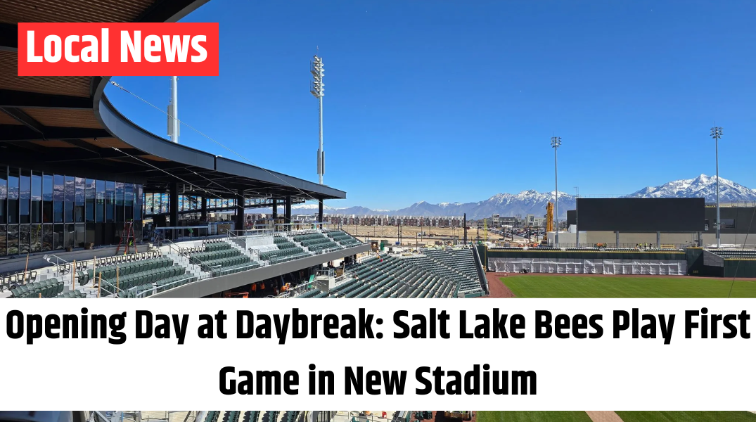 Opening Day at Daybreak Salt Lake Bees Play First Game in New Stadium