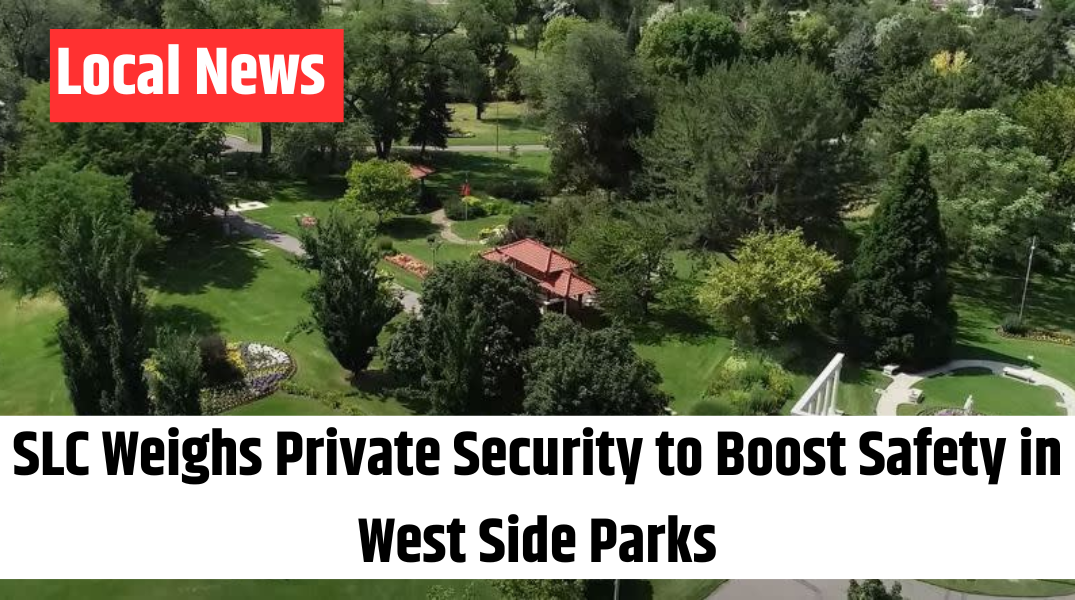 SLC Weighs Private Security to Boost Safety in West Side Parks