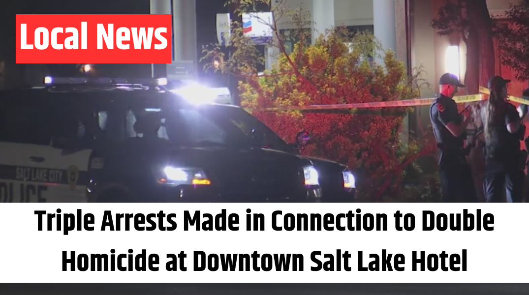 Triple Arrests Made in Connection to Double Homicide at Downtown Salt Lake Hotel