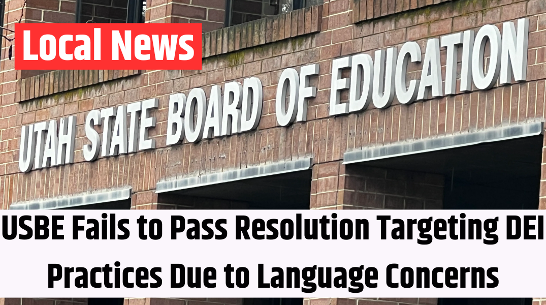 USBE Fails to Pass Resolution Targeting DEI Practices Due to Language Concerns
