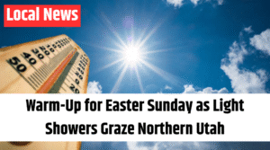 Warm-Up for Easter Sunday as Light Showers Graze Northern Utah