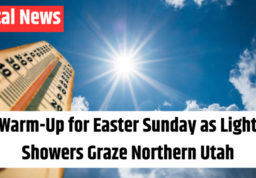 Warm-Up for Easter Sunday as Light Showers Graze Northern Utah