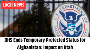DHS Ends Temporary Protected Status for Afghanistan Impact on Utah