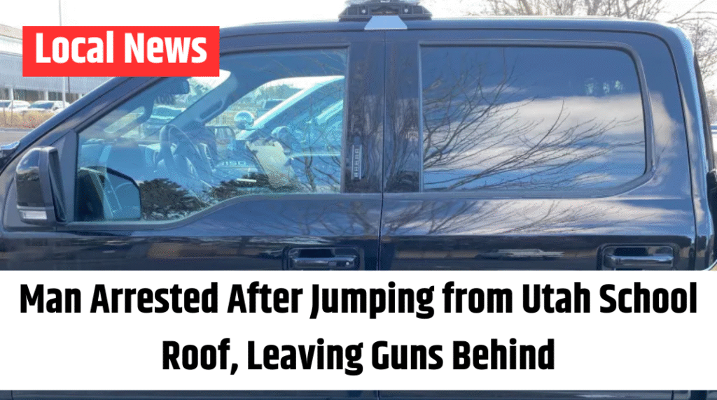 Man Arrested After Jumping from Utah School Roof, Leaving Guns Behind