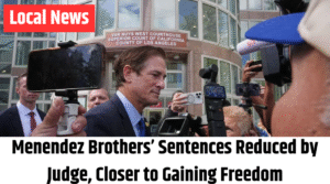 Menendez Brothers’ Sentences Reduced by Judge, Closer to Gaining Freedom