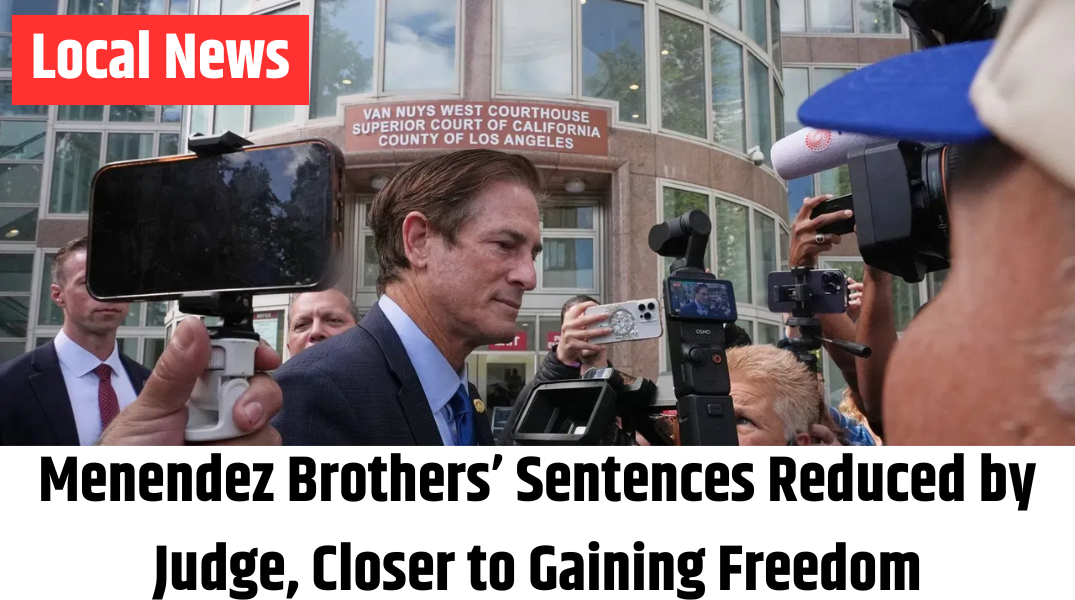 Menendez Brothers’ Sentences Reduced by Judge, Closer to Gaining Freedom