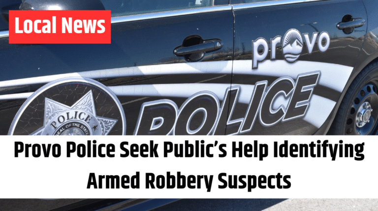 Provo Police Seek Public’s Help Identifying Armed Robbery Suspects
