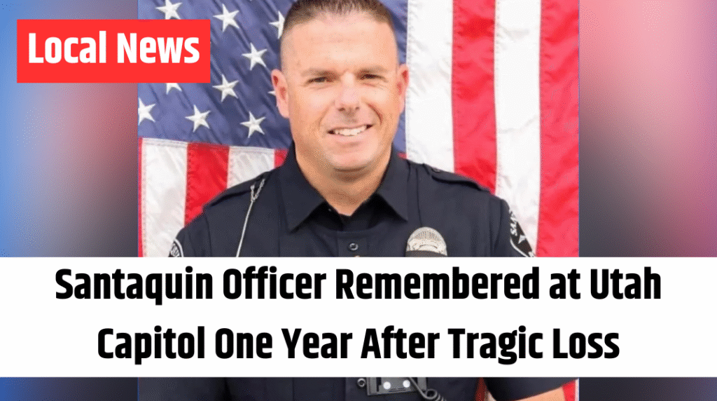 Santaquin Officer Remembered at Utah Capitol One Year After Tragic Loss