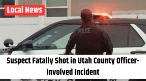 Suspect Fatally Shot in Utah County Officer-Involved Incident