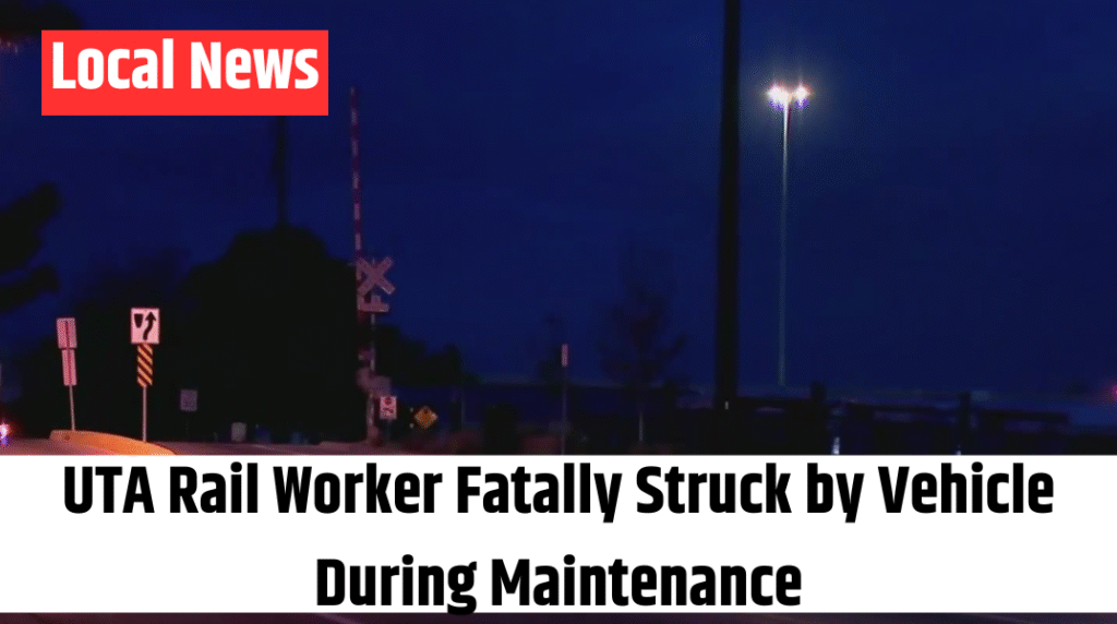 UTA Rail Worker Fatally Struck by Vehicle During Maintenance
